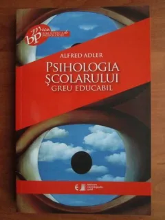 PSIHOLOGIA SCOLARULUI GREU EDUCABIL - ALFRED ADLER