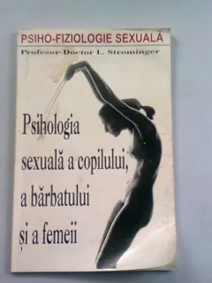 PSIHOLOGIA SEXUALA A COPILULUI, A BARBATULUI SI A FEMEII - L. STROMINGER