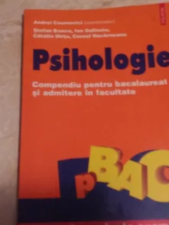 Psihologie Compendiu pentru bacalaureat si admitere in facultate  Andrei Cosmovici, Stefan Boncu, Ion Dafinoiu, Catalin Dirtu, Cornel Havarneanu