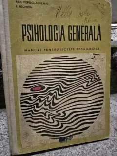 PSIHOLOGIE GENERALA - P. POPESCU NEVEANU  MANUAL PENTRU LICEELE PEDAGOGICE