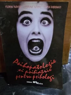 Psihopatologie si psihiatrie pentru psihologi - Florin Tudose, Catalina Tudose, Letitia Dobranici