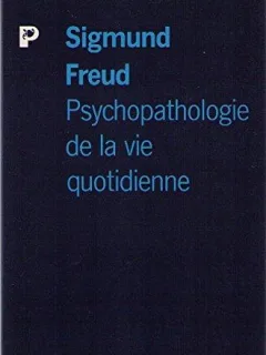 PSYCHOPATHOLOGIE DE LA VIE QUOTIDIENNE - SIGMUND FREUD