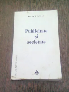 PUBLICITATE SI SOCIETATE - BERNARD CATHELAT