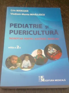 PUERICULTURA SI PEDIATRIE - INDREPTAR PENTRU ASISTENTI MEDICALI - CRIN MARCEAN, VLADIMIR MIHAILESCU   EDITIA A II-A