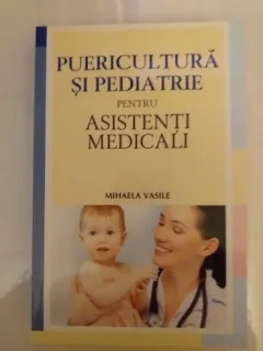 PUERICULTURA SI PEDIATRIE PENTRU ASISTENTI MEDICALI - MIHAELA VASILE