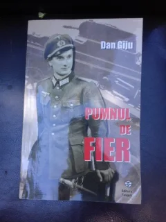 Pumnul de fier, confesiunile colonelului Gheorghe Cojocea, fost Leutnant in Wehrmacht - Dan Giju