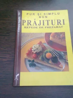 PUR SI SIMPLU BUN : PRAJITURI REPEDE DE PREPARAT