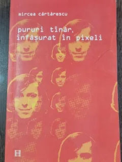 Pururi tinar, infasurat in pixeli - Mircea Cartarescu