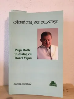 Pusa Roth - Cautator de Destine. Pusa Roth in Dialog cu Dorel Visan