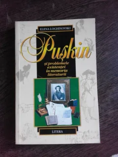 PUSKIN SI PROBLEMELE EXISTENTEI IN MEMORIA LITERATURII - ELENA LOGHINOVSKI  (CU DEDICATIE PENTRU SOREL VIERU)