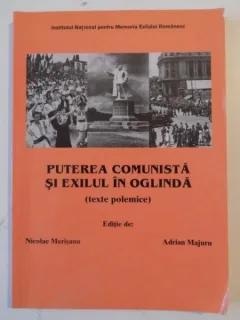 PUTEREA COMUNISTA SI EXILUL IN OGLINDA DE NICOLAE MERISANU , ADRIAN MAJURU