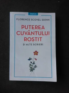 PUTEREA CUVANTULUI ROSTIT SI ALTE SCRIERI - FLORENCE SCOVEL SHINN