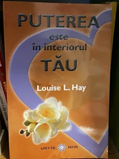 Puterea este in interiorul tau - Louise L. Hay