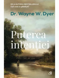 PUTEREA INTENTIEI - WAYNE W. DYER