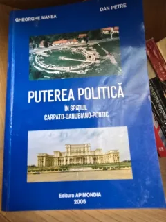 Puterea politica in spatiul carpato-danubiano-pontic - Gheorghe Manea