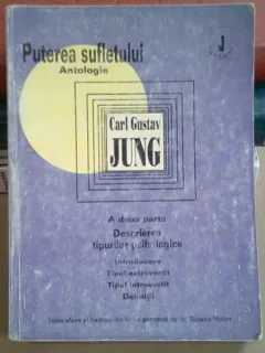 PUTEREA SUFLETULUI, A DOUA PARTE - DESCRIEREA TIPURILOR PSIHOLOGICE -CARL GUSTAV JUNG