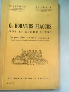 Q. HORATIU FLACCUS. ODE SI EPODE ALESE - C. BALMUS  (PENTRU CLASA VIII-A SECUNDARA)