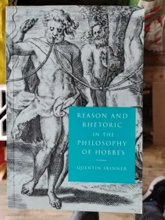 Quentin Skinner - Reason and Rhetoric in the Philosophy of Hobbes