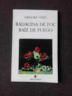 RADACINA DE FOC - GRIGORE VIERU  POEZIE, EDITIE BILINGVA