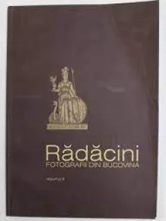 RADACINI FOTOGRAFII DIN BUCOVINA VOL II