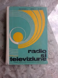 RADIO SI TELEVIZIUNE, MANUAL PENTRU LICEE DE SPECIALITATE ANII IV SI V - CONSTANTINESCU L.