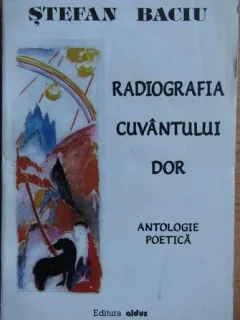 Radiografia cuvantului dor.  Antologie poetica - Stefan Baciu