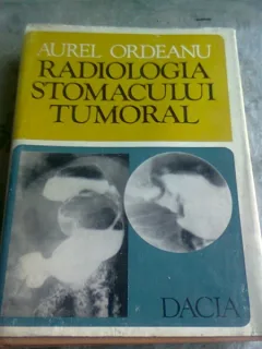 RADIOLOGIA STOMACULUI TUMORAL , AUREL ORDEANU