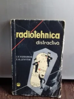 RADIOTEHNICA DISTRACTIVA - C.V. KUBARKIN SI E.A. LEVITIN