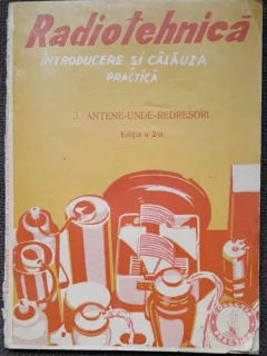 Radiotehnica, introducere si calauza practica. Antene, unde, redresori