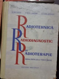 Radiotehnica, radiodiagnostic si radioterapie - Ion Tudosiu