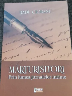 Radu Ciobanu - Marturisitori. Prin lumea jurnalelor intime