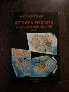 Radu Ciuceanu - Reteaua pierduta, volumul 1. Afacerea Romtelecom