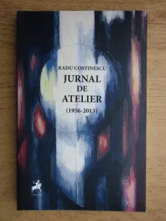 Radu Costinescu - Jurnal de atelier. 1956-2013