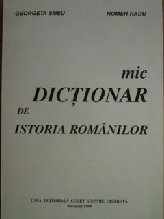 Radu Homer, Georgeta Smeu - Mic Dictionar de Istoria Romanilor