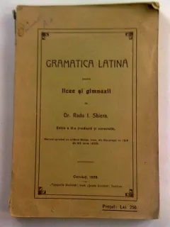 RADU I SBIERA -GRAMATICA LATINA PENTRU LICEE SI GIMNAZII - CERNAUTI 1929 322 PAG FORMAT APROPIAT DE A 4