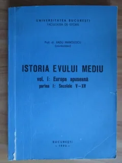 Radu Manolescu - Istoria Evului Mediu. Volumul 1: Europa apuseana