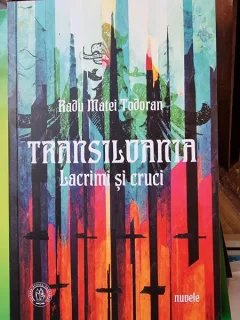 Radu Matei-Todoran - Transilvania. Lacrimi si cruci