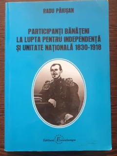 Radu Paiusan - Participanti banateni la lupta pentru independenta si unitate nationala 1830-1918