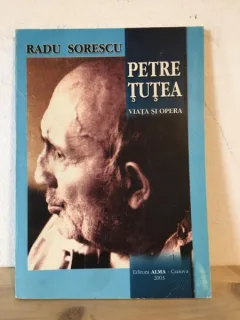 Radu Sorescu - Petre Tutea. Viata si Opera