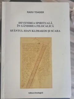 Radu Toader - Devenirea Spirituala in gandirea filocalica. Sfantul Ioan Klimakos si Scara