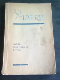RAFAEL ALBERTI-INTRE GAROAFA SI SPADA, E.S.P.L.A.,BUCURESTI