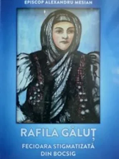 RAFILA GALUT. FECIOARA STIGMATIZATA DIN BOCSIG 1910-1939 - ALEXANDRU MESIAN