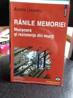 RANILE MEMORIEI. NUCSOARA SI REZISTENTA DIN MUNTI - AURORA LIICEANU