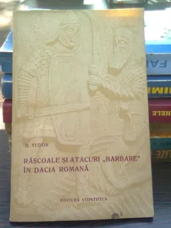 Rascoale si atacuri barbare in Dacia romana - D. Tudor