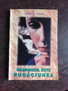 RASPUNSUL ESTE RUGACIUNEA - MORRIS L. VENDEN