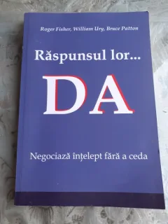 RASPUNSUL LOR...DA, NEGOCIAZA INTELEPT FARA A CEDA - ROGER FISHER