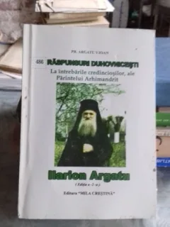 RASPUNSURI DUHOVNICESTI ALE PARINTELUI ILARION ARGATU - ARGATU V. IOAN