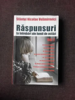 Raspunsuri la intrebari ale lumii de astazi - Sfantul Nicolae Velimirovici  vol.II