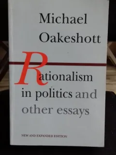 RATIONALISM IN POLITICS AND OTHER ESSAYS - MICHAEL OAKESHOTT