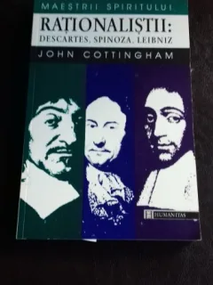 RATIONALISTII: DESCARTES, SPINOZA, LEIBNITZ - JOHN COTTINGHAM